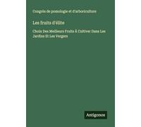 Les fruits d'élite: Choix Des Meilleurs Fruits À Cultiver Dans Les Jardins Et Les Vergers