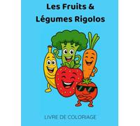 Les Fruits & Légumes Rigolos: LIVRE DE COLORIAGE