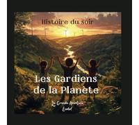 Les Gardiens de la Planète - La Grande Aventure Écolo !: Un livre d'aventure éducatif pour enfants, pour apprendre l’écologie et protéger la planète en s’amusant