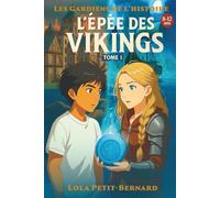 Les Gardiens de l'Histoire - Tome 1 : L'Épée des Vikings: Un Roman d'Aventure Jeunesse Illustré (8-12 ans) | L'aventure qui réconcilie avec la lecture et fait aimer l'Histoire !