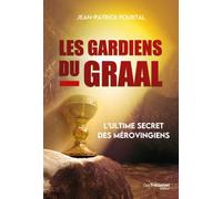 Les Gardiens du Graal - Des Mérovingiens aux Templiers