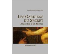 Les Gardiens du secret: Anatomie d’un silence