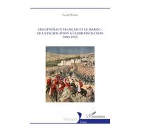 Les généraux français et le Maroc : de la pacification à l’administration (1903-1955)