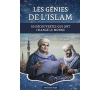 Les Génies de l'Islam: 50 découvertes qui ont changé le monde : Apprendre l’islam autrement, à travers son Âge d’Or