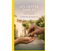 Les Gestes Simples: Ces petits riens qui changent tout