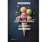 Les glaces qui rafraichissent et qu'on adore !: 80 recettes conviviales