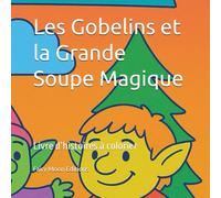 Les Gobelins et la Grande Soupe Magique: Livre d’histoires à colorier