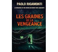 LES GRAINES DE LA VENGEANCE: LA VENGEANCE EST UNE GRAINE QUI GRANDIT DANS L'OBSCURITÉ