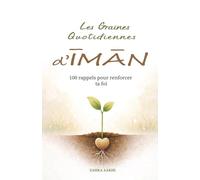 Les Graines Quotidiennes d’Īmān: 100 rappels pour renforcer ta foi
