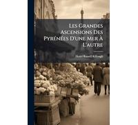 Les Grandes Ascensions Des PyrÃ(c)nÃ(c)es D'une Mer À L'autre