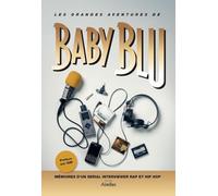 Les grandes aventures de Baby Blu: Mémoires d'un sérial intervieweur rap et hip hop