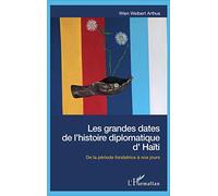 Les grandes dates de l'histoire diplomatique d'Haïti: De la période fondatrice à nos jours