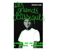 Les grands classiques comme on ne te les a jamais résumés