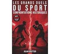 Les grands duels du sport: Confrontations Historiques