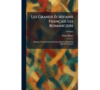 Les Grands Écrivains Français Les Romanciers: MÃ(c)rimÃ(c)e, George Sand, Fromentin, Flaubert, Edmond Et Jules De Goncourt