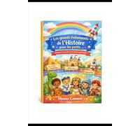 Les grands évènements de l'histoire pour les petits: découvre le monde et les dates importantes