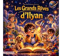 Les grands rêves d'Ilyan: Une histoire du soir magique pour enfants sur l’imagination et les aventures