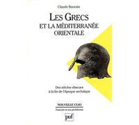 LES GRECS ET LA MEDITERRANEE ORIENTALE.: Des "siècles obscurs" à la fin de l'époque archaïque