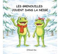 Les Grenouilles Jouent Dans La Neige: Un album d’hiver chaleureux sur l’amitié pour les tout-petits et les enfants d’âge préscolaire de 2 à 7 ans