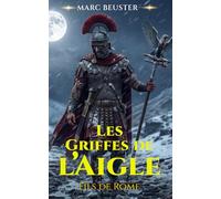 Les Griffes de l’Aigle: Roman historique sur la Rome antique