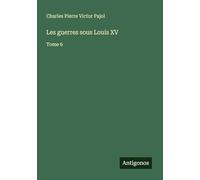 Les guerres sous Louis XV: Tome 6