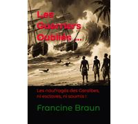 Les Guerriers Oubliés: Les naufragés des Caraïbes, ni esclaves, ni soumis