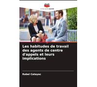 Les habitudes de travail des agents de centre d'appels et leurs implications