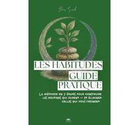 Les Habitudes - Guide pratique: La méthode en 7 étapes pour construire les routines qui durent - et éliminer celles qui vous freinent