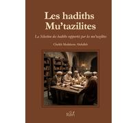 Les Hadiths Mu'tazilites: La Sélection des hadiths rapportés par les mu'tazilites