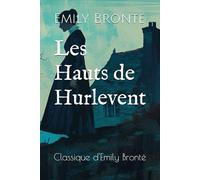 Les Hauts de Hurlevent: Classique d'Emily Brontë