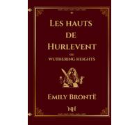 Les Hauts De Hurlevent ou Wuthering Heights | Emily Brontë | Editions Noble Héritage: Texte Intégral