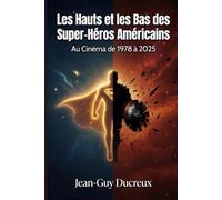 LES HAUTS ET LES BAS DES SUPER-HEROS AMERICAINS: AU CINEMA DE 1978 A 2025