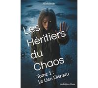 Les Héritiers du Chaos: Tome 1 : Le Lien Disparu