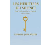 Les Héritiers du silence: Essai sur la lucidité, la loyauté et la liberté