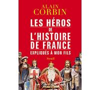Les héros de l'histoire de France expliqués à mon fils