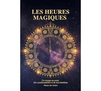 Les Heures Magiques: Un voyage au cœur des synchronicités et de ton intuition