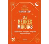 Les Heures miroirs - Comprendre le message de ses guides et de son intuition