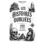 LES HISTOIRES OUBLIÉES: 100 histoires que l’école ne raconte pas