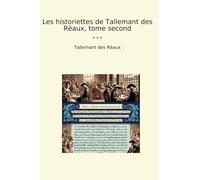 Les historiettes de Tallemant des Réaux, tome second