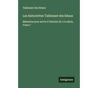 Les historiettes Tallemant des Réaux: Mémoires pour servir à l'histoire du 17e siècle, Tome 7