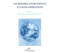 Les Hommes, leurs espaces et leurs aspirations: Hommage à Paul-Henry Chombart de Lauwe