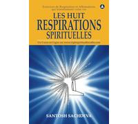 Les Huit Respirations Spirituelles: Exercices de Respiration et Affirmations qui transforment votre vie