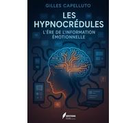 Les Hypnocrédules: L'Ère de l'Information Émotionnelle : Quand l'Émotion Dicte la Vérité