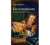 Les iconophages: Une histoire de l'ingestion des images