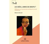 Les idées, libres de droits ?: Réflexions sur la protection juridique du travail intellectuel