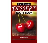 Les Ilagan The Ultimate DESSERT RECIPE BOOK (Tascabile)