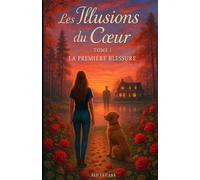 Les illusions du coeur: Tome 1 - La première blessure