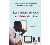 Les illusions du cœur, les vérités de l’âme: Recueil de nouvelles