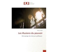 Les illusions du pouvoir: Décryptage des discours politiques