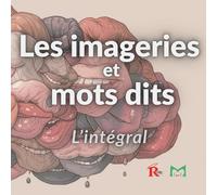 Les imageries et mots dits: L'intégral